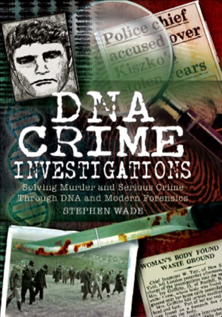 DNA Crime Investigations : Solving Murder and Serious Crime Through DNA and Modern Forensics, EPUB eBook