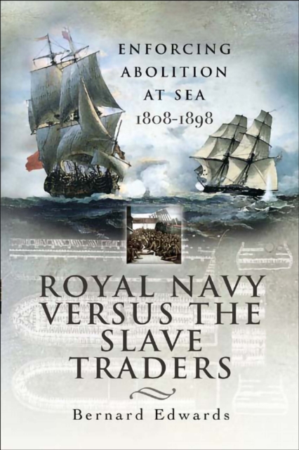 Royal Navy Versus the Slave Traders : Enforcing Abolition at Sea, 1808-1898, EPUB eBook