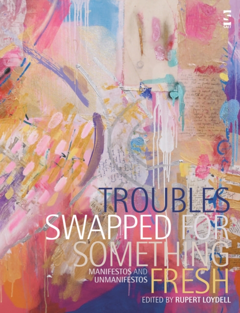 Troubles Swapped for Something Fresh : Manifestos and Unmanifestos, Paperback / softback Book