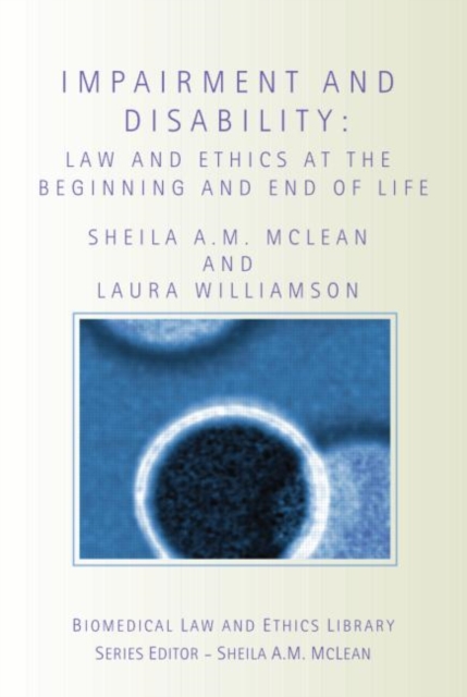 Impairment and Disability : Law and Ethics at the Beginning and End of Life, Paperback / softback Book