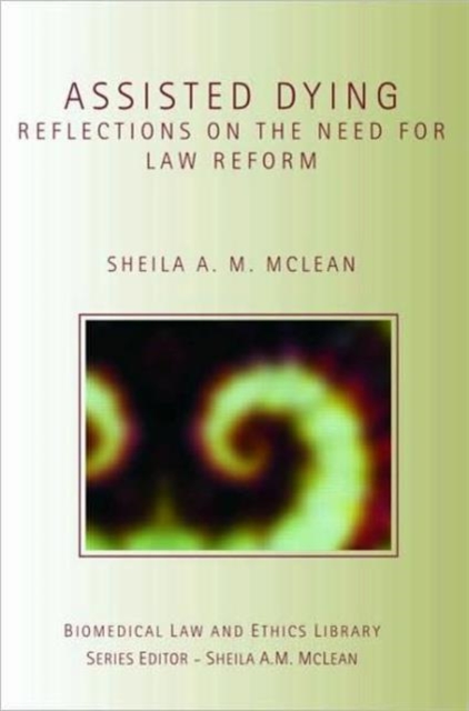 Assisted Dying : Reflections on the Need for Law Reform, Hardback Book