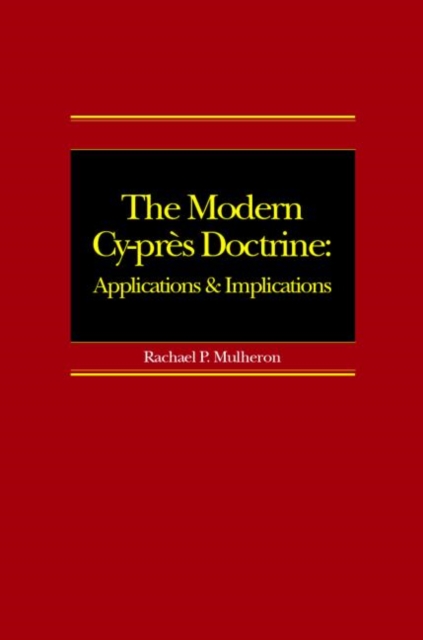 The Modern Cy-pres Doctrine : Applications and Implications, Hardback Book