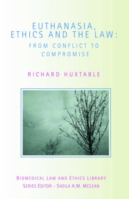 Euthanasia, Ethics and the Law : From Conflict to Compromise, Paperback / softback Book