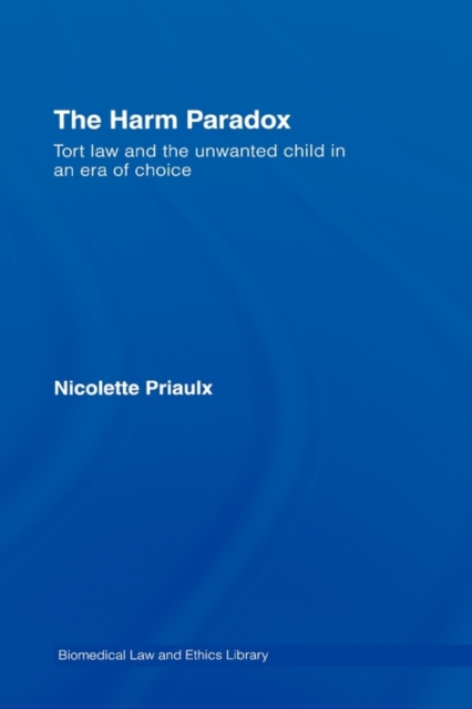The Harm Paradox : Tort Law and the Unwanted Child in an Era of Choice, Hardback Book