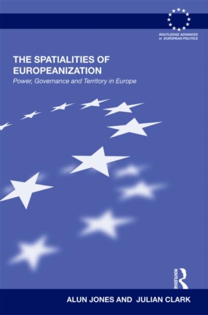 The Spatialities of Europeanization : Power, Governance and Territory in Europe, Hardback Book