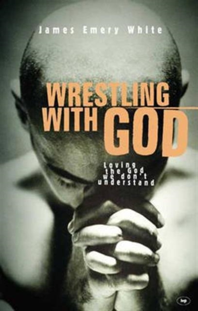 Wrestling with God : Loving The God We Don'T Understand, Paperback / softback Book