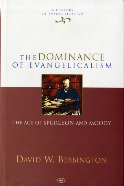 The Dominance of Evangelicalism : The Age Of Spurgeon And Moody, Hardback Book