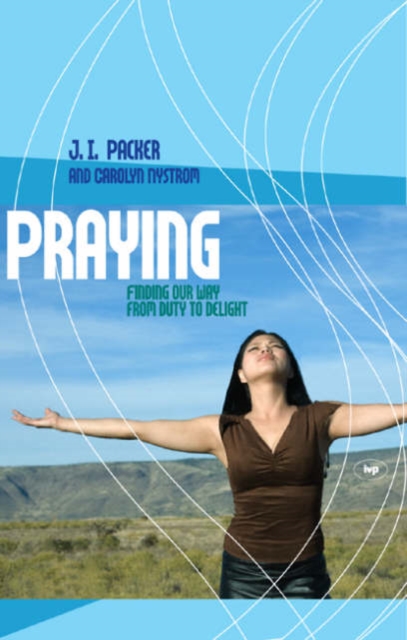 Praying : Finding Our Way From Duty To Delight, Paperback / softback Book
