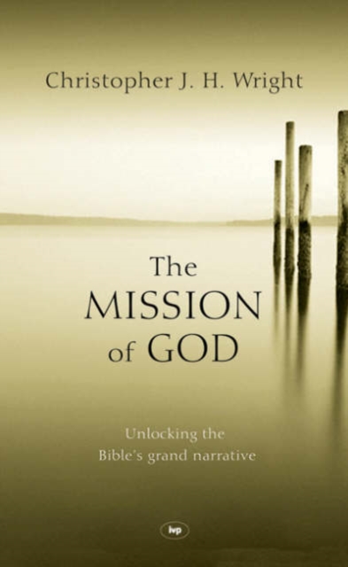 The Mission of God : Unlocking The Bible's Grand Narrative, Hardback Book