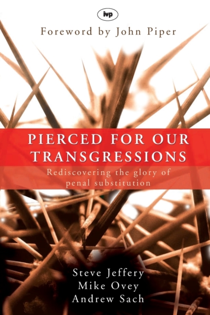 Pierced for our transgressions : Rediscovering The Glory Of Penal Substitution, Paperback / softback Book