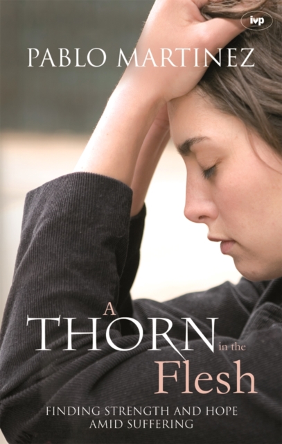 A Thorn in the Flesh : Finding Strength And Hope Amid Suffering, Paperback / softback Book