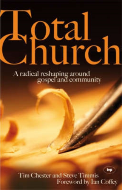 Total Church : A Radical Reshaping Around Gospel and Community, Paperback / softback Book
