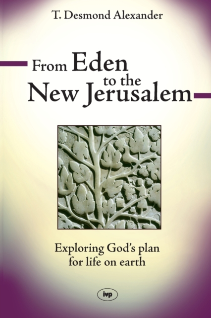 From Eden to the New Jerusalem : Exploring God's Plan For Life On Earth, Paperback / softback Book