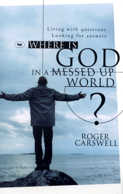 Where is God in a Messed-up World? : Living With Questions, Looking For Answers, Paperback / softback Book
