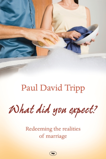 What Did You Expect? : Redeeming The Realities Of Marriage, Paperback / softback Book