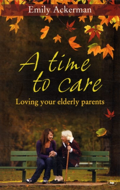 A Time to Care : Loving Your Elderly Parents, Paperback / softback Book