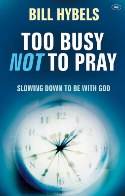 Too Busy Not to Pray : Slowing Down to be with God, Paperback Book