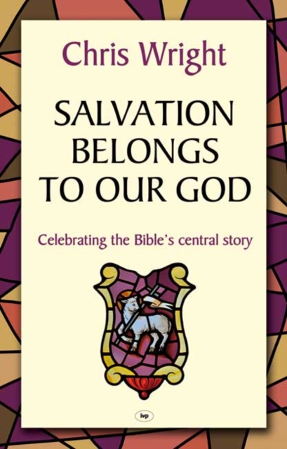 Salvation Belongs to Our God : Celebrating The Bible'S Central Story, Paperback / softback Book