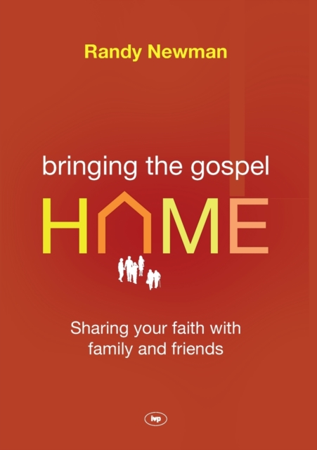 Bringing the Gospel Home : Sharing Your Faith With Family And Friends, Paperback / softback Book