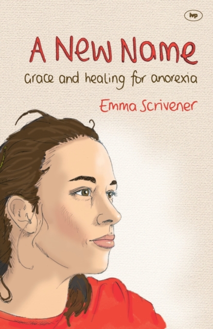 A New Name : Grace and healing for anorexia, Paperback / softback Book