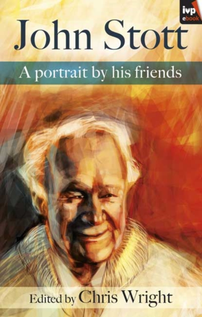 John Stott: A Portrait by His Friends, EPUB eBook