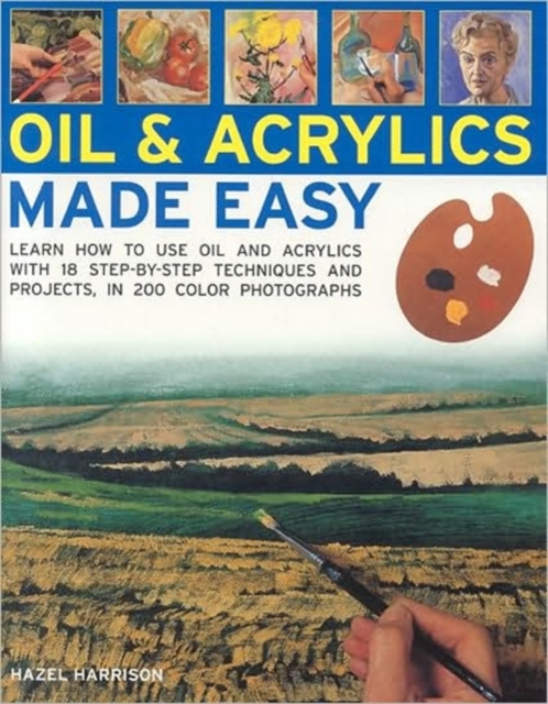 Oils and Acrylics Made Easy : Learn How to Use Oils and Acrylics with Step-by-step Techniques and Projects, Paperback Book