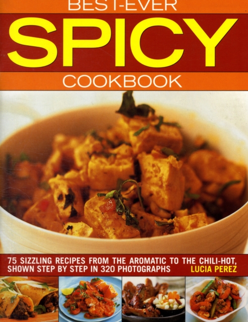 Best Ever Spicy Cookbook : 75 Sizzling Recipes from the Aromatic to the Chili-hot, Shown Step by Step, Pamphlet Book
