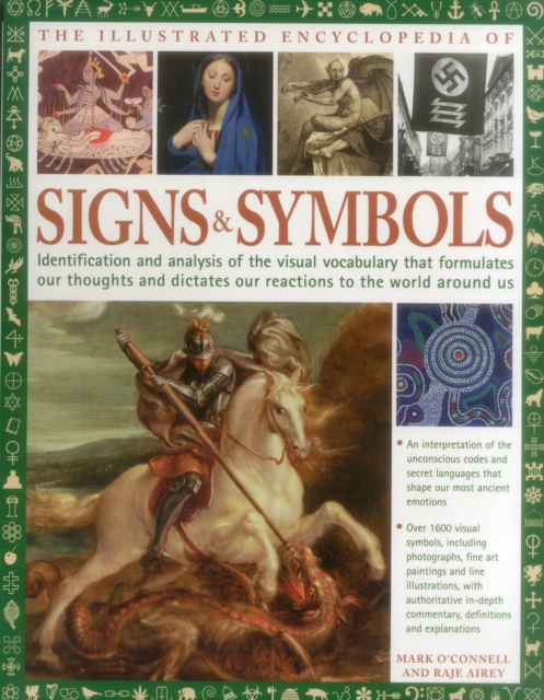 The Complete Encyclopedia of Signs and Symbols : Identification, analysis and interpretation of the visual codes and the subconscious language that shapes and describes our thoughts and emotions, Paperback / softback Book
