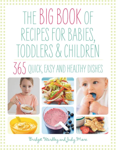 Big Book of Recipes for Babies, Toddlers & Children : 365 Quick, Easy and Healthy Dishes, Paperback / softback Book