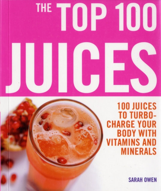 Top 100 Juices: 100 Juices To Turbo Charge Your Body With Vitamins a, Paperback / softback Book