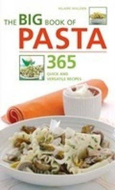 The Big Book of Pasta : 365 Quick and Versatile Recipes, Paperback / softback Book