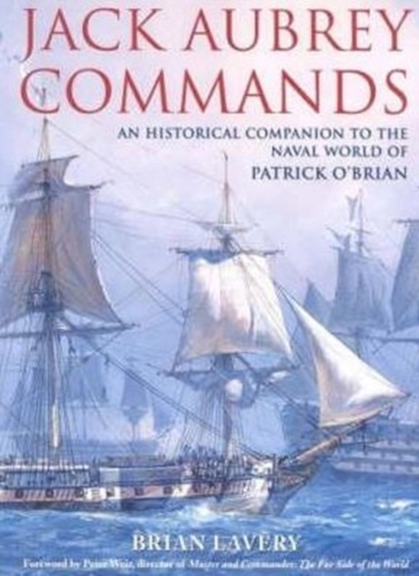 Jack Aubrey Commands : An Historical Companion to the Naval World of Patrick O'Brian, Paperback Book