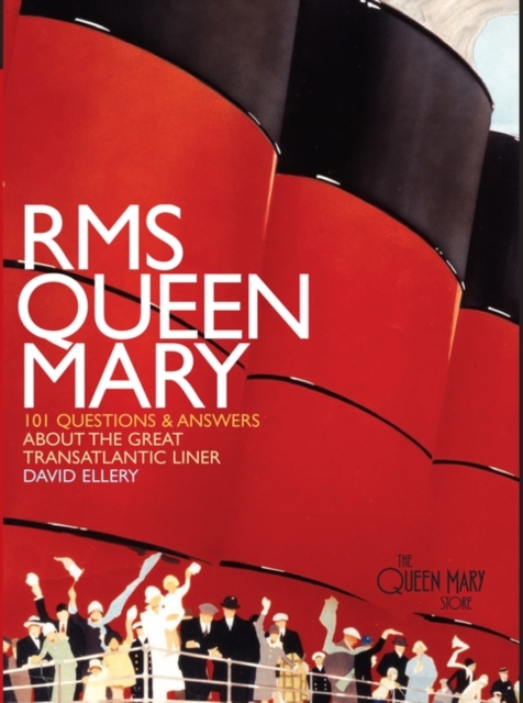 RMS Queen Mary : 101 Questions and Answers About the Great Transatlantic Liner, Hardback Book