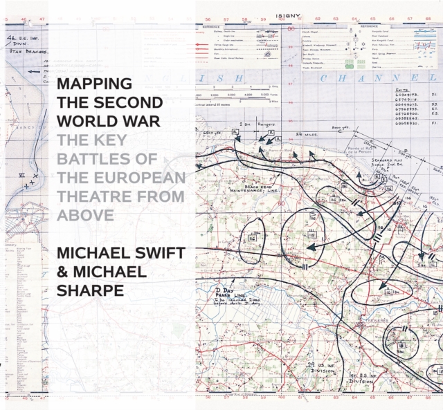 Mapping The Second World War : The Key Battles of the European Theatre from Above, Hardback Book