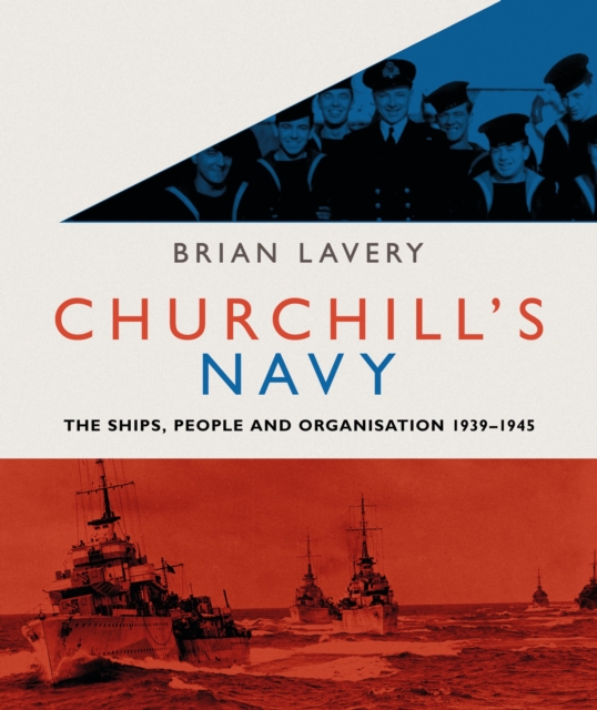 Churchill's Navy : The ships, people and organisation, 1939-1945, Paperback / softback Book