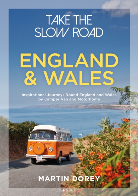 Take the Slow Road: England and Wales : Inspirational Journeys Round England and Wales by Camper Van and Motorhome, EPUB eBook