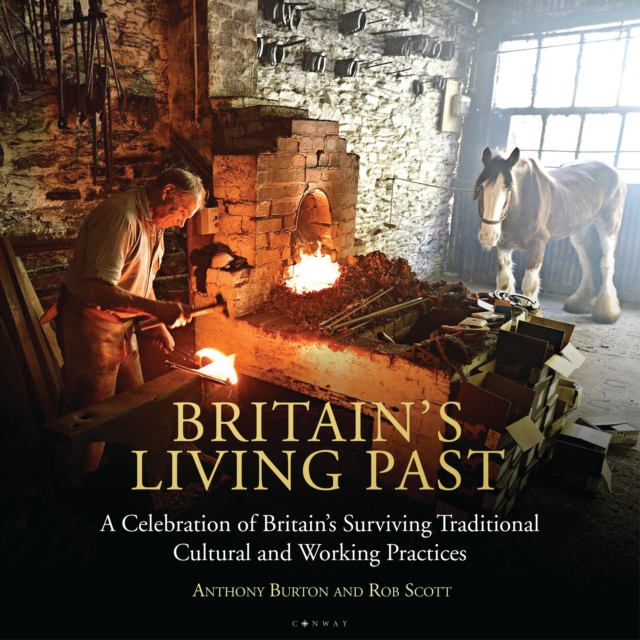 Britain's Living Past : A Celebration of Britain's Surviving Traditional Cultural and Working Practices, Hardback Book