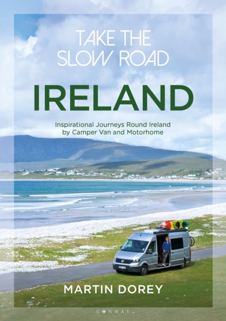 Take the Slow Road: Ireland : Inspirational Journeys Round Ireland by Camper Van and Motorhome, Paperback / softback Book
