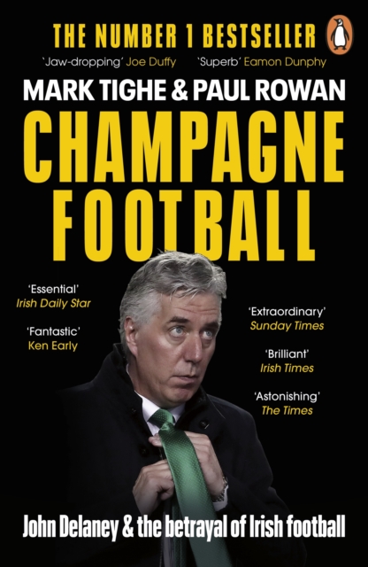 Champagne Football : John Delaney and the Betrayal of Irish Football: The Inside Story, EPUB eBook