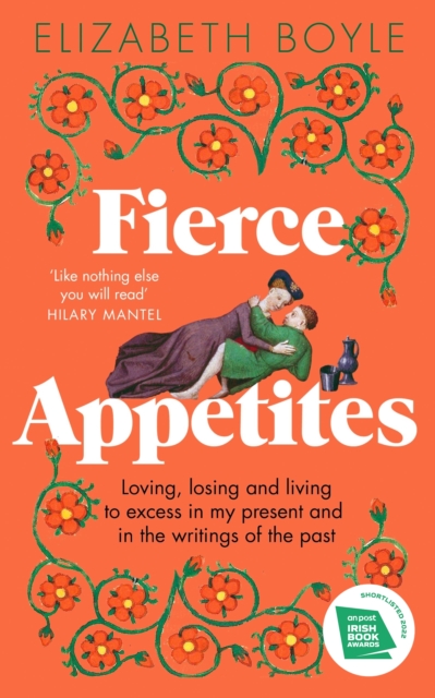 Fierce Appetites : Loving, losing and living to excess in my present and in the writings of the past, Paperback / softback Book