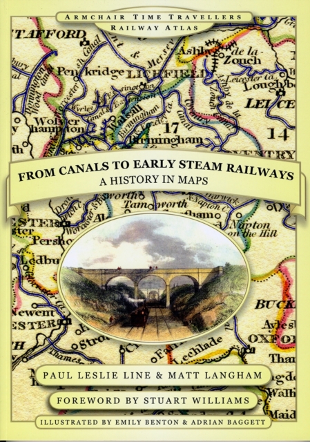 From Canals to Early Steam Railways - A History in Maps, Hardback Book