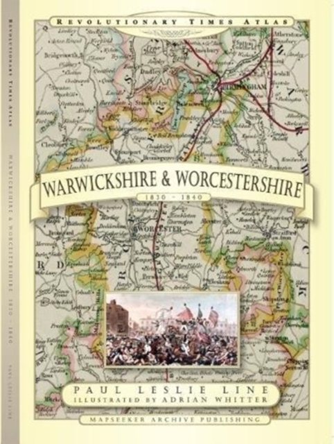 Revolutionary Times Atlas of Warwickshire and Worcestershire  - 1830-1840, Hardback Book