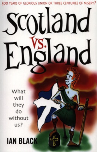 Scotland vs England : What will they do without us?, Paperback / softback Book