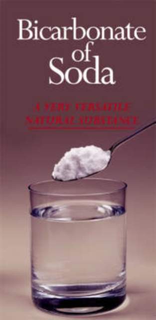 Bicarbonate of Soda : A Very Versatile Natural Substance, Hardback Book