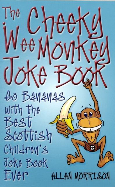 Cheeky Wee Monkey Joke Book : Go Bananas with the Best Scottish Children's Joke Book Ever, Paperback / softback Book