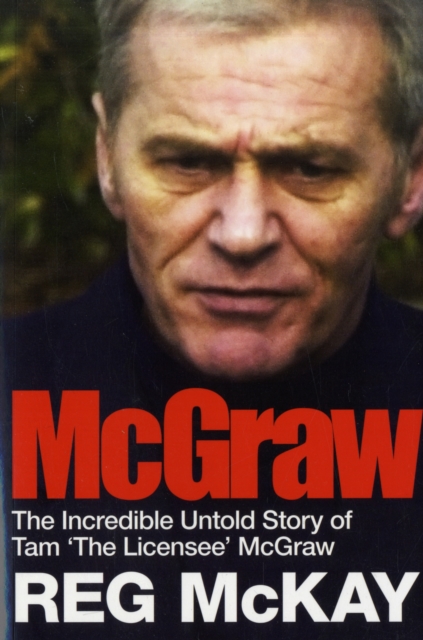 McGraw : The Incredible Untold Story of Tam 'The Licensee' McGraw, Hardback Book