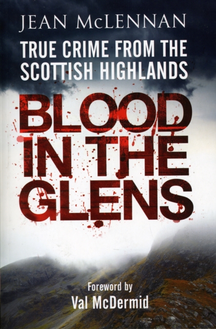 Blood in the Glens : True Crime from the Scottish Highlands, Hardback Book