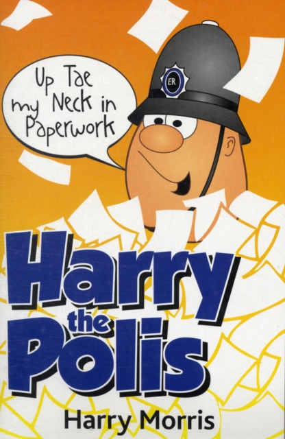 Up Tae My Neck in Paperwork : Harry the Polis, Paperback / softback Book