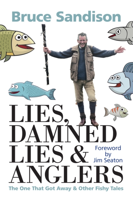 Lies, Damned Lies and Anglers : The One That Got Away and Other Fishy Tales, Paperback / softback Book