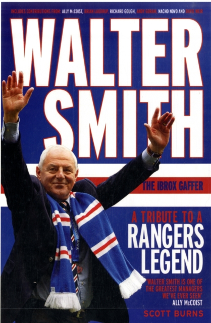 Walter Smith - The Ibrox Gaffer : A Tribute to a Rangers Legend, Hardback Book